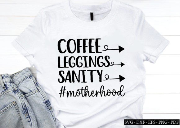 Coffee Leggings Sanity Motherhood Svg Graphics for Crafts