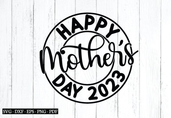 Happy Mother’s Day 2023 Svg: A Graphic Design Asset for Crafts