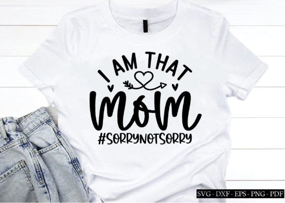 I Am That Mom sorrynotsorry Graphic for Crafts