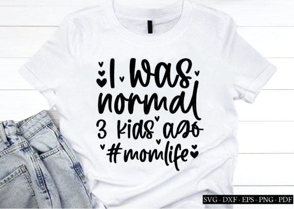I Was Normal 3 Kids Ago Momlife Svg for Crafts and Graphics