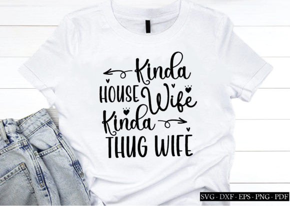 Kinda House Wife Kinda Thug Wife Svg Graphics for Crafts