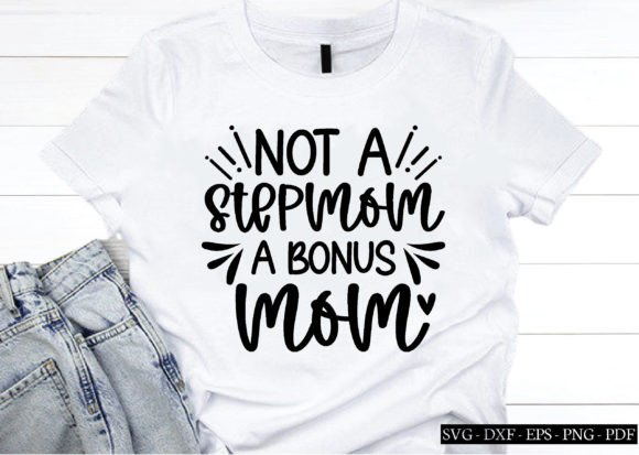 Not a Stepmom a Bonus Mom Svg