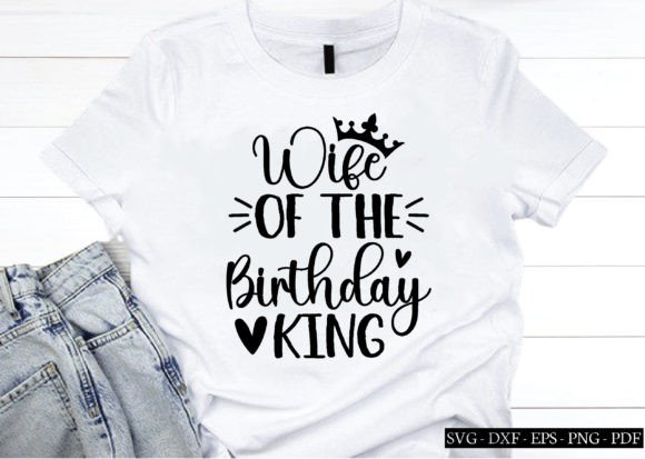 Wife of the Birthday King Svg for Graphics and Crafts